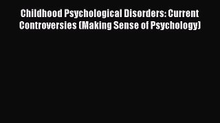 [PDF] Childhood Psychological Disorders: Current Controversies (Making Sense of Psychology)