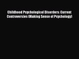 [PDF] Childhood Psychological Disorders: Current Controversies (Making Sense of Psychology)