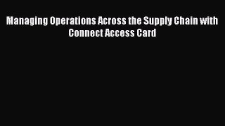 Download Managing Operations Across the Supply Chain with Connect Access Card PDF Free