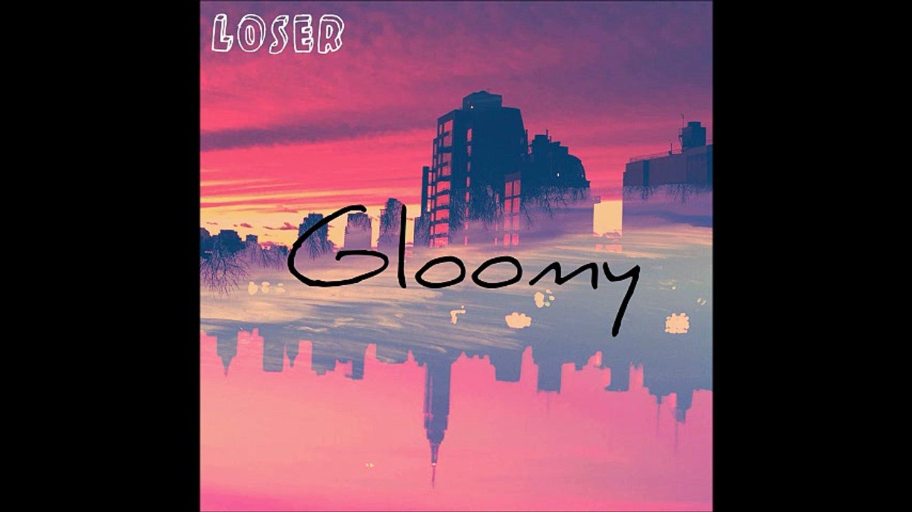ℒoser - Gloomy