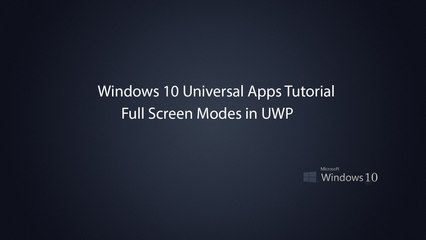 Windows 10 Universal Apps -  Full Screen Modes in UWP