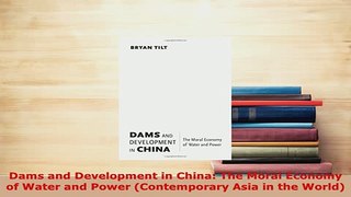 PDF  Dams and Development in China The Moral Economy of Water and Power Contemporary Asia in Download Online