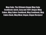 Download Mug Cake: The Ultimate Vegan Mug Cake Cookbook: Quick Easy and 100% Vegan (Mug Cakes
