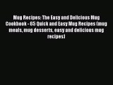 Download Mug Recipes: The Easy and Delicious Mug Cookbook - 65 Quick and Easy Mug Recipes (mug