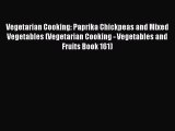 PDF Vegetarian Cooking: Paprika Chickpeas and Mixed Vegetables (Vegetarian Cooking - Vegetables