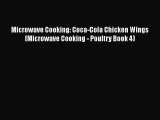 PDF Microwave Cooking: Coca-Cola Chicken Wings (Microwave Cooking - Poultry Book 4)  Read Online