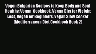 Download Vegan Bulgarian Recipes to Keep Body and Soul Healthy: Vegan  Cookbook Vegan Diet
