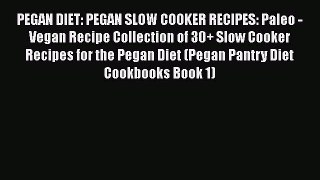 PDF PEGAN DIET: PEGAN SLOW COOKER RECIPES: Paleo - Vegan Recipe Collection of 30+ Slow Cooker