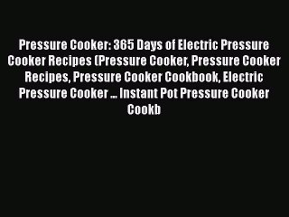 PDF Pressure Cooker: 365 Days of Electric Pressure Cooker Recipes (Pressure Cooker Pressure