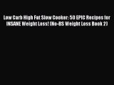 PDF Low Carb High Fat Slow Cooker: 50 EPIC Recipes for INSANE Weight Loss! (No-BS Weight Loss