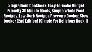 PDF 5 Ingredient Cookbook: Easy-to-make Budget Friendly 30 Minute Meals Simple Whole Food Recipes