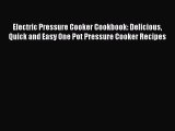 Download Electric Pressure Cooker Cookbook: Delicious Quick and Easy One Pot Pressure Cooker