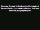 PDF Breakfast Recipes: 50 Quick and Healthy Breakfast Recipes (Quick & Easy Breakfast Recipes