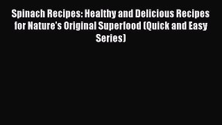 PDF Spinach Recipes: Healthy and Delicious Recipes for Nature's Original Superfood (Quick and
