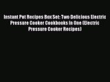 PDF Instant Pot Recipes Box Set: Two Delicious Electric Pressure Cooker Cookbooks In One (Electric