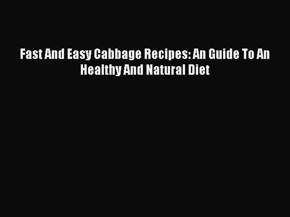 PDF Fast And Easy Cabbage Recipes: An Guide To An Healthy And Natural Diet  Read Online