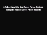 PDF A Collection of the Best Sweet Potato Recipes: Tasty and Healthy Sweet Potato Recipes Free