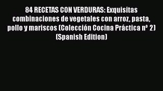 PDF 84 RECETAS CON VERDURAS: Exquisitas combinaciones de vegetales con arroz pasta pollo y