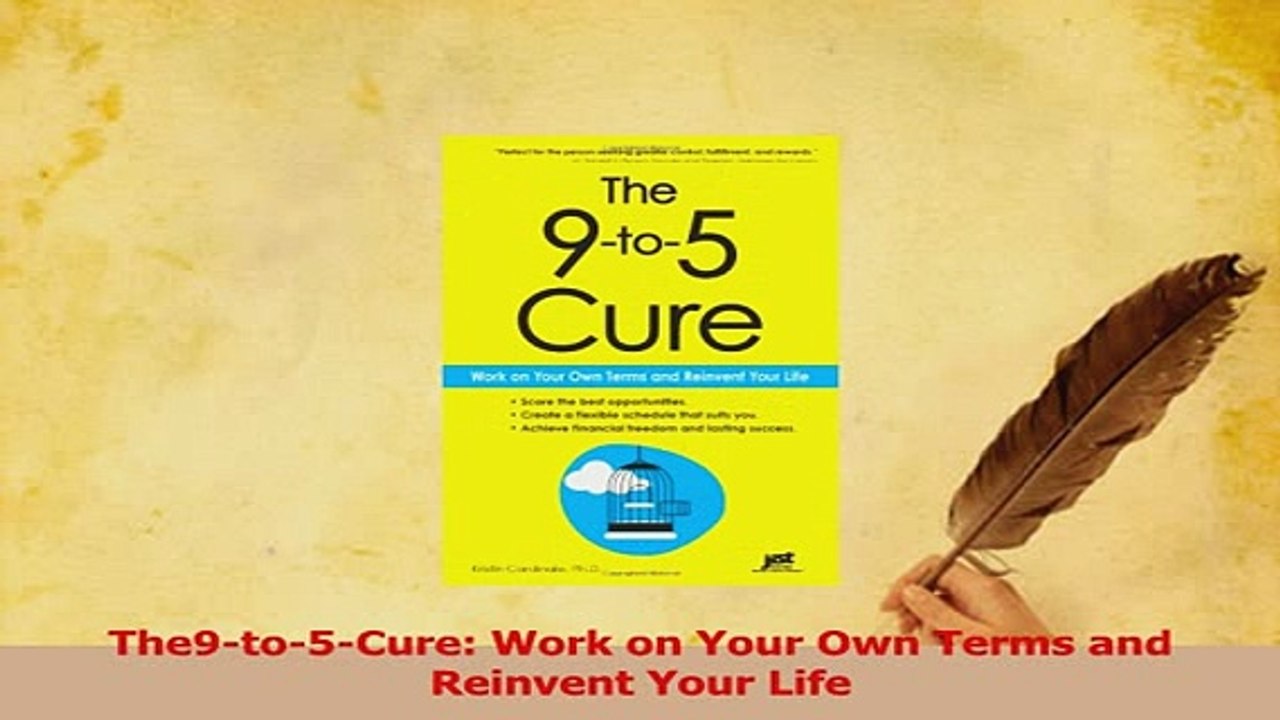 PDF  The9to5Cure Work on Your Own Terms and Reinvent Your Life Read Full Ebook