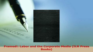 Download  Framed Labor and the Corporate Media ILR Press Books Download Full Ebook