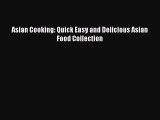 Download Asian Cooking: Quick Easy and Delicious Asian Food Collection Free Books