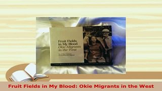 Download  Fruit Fields in My Blood Okie Migrants in the West Download Full Ebook