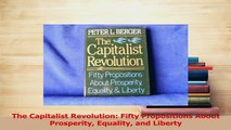 PDF  The Capitalist Revolution Fifty Propositions About Prosperity Equality and Liberty Read Full Ebook