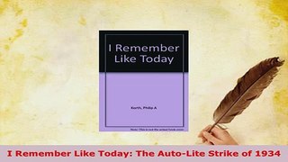 PDF  I Remember Like Today The AutoLite Strike of 1934 Read Full Ebook