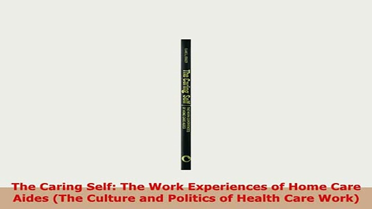 Download  The Caring Self The Work Experiences of Home Care Aides The Culture and Politics of PDF Online