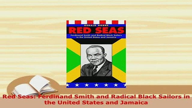 Download Red Seas Ferdinand Smith and Radical Black Sailors in the United States and Jamaica Read Full Ebook