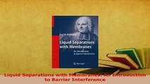 PDF  Liquid Separations with Membranes An Introduction to Barrier Interference Read Online