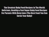 PDF The Greatest Baby Food Recipes In The World: Delicious Healthy & Fast Super Baby Food Recipes