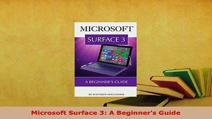 Download  Microsoft Surface 3 A Beginners Guide Free Books