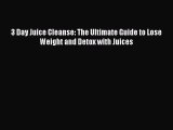 PDF 3 Day Juice Cleanse: The Ultimate Guide to Lose Weight and Detox with Juices  EBook