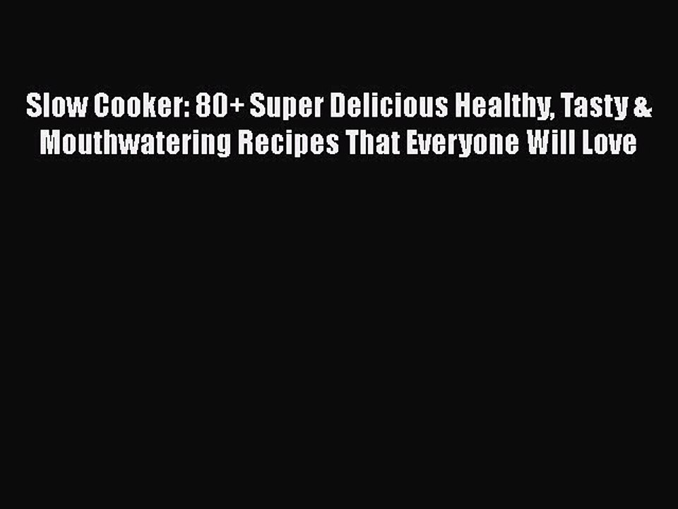 Download Slow Cooker: 80+ Super Delicious Healthy Tasty & Mouthwatering Recipes That Everyone