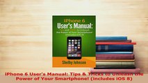 PDF  iPhone 6 Users Manual Tips  Tricks to Unleash the Power of Your Smartphone includes Read Full Ebook