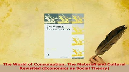 Download  The World of Consumption The Material and Cultural Revisited Economics as Social Theory Download Full Ebook