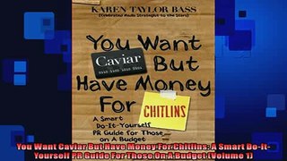 FREE PDF  You Want Caviar But Have Money For Chitlins A Smart DoItYourself PR Guide For Those On  BOOK ONLINE