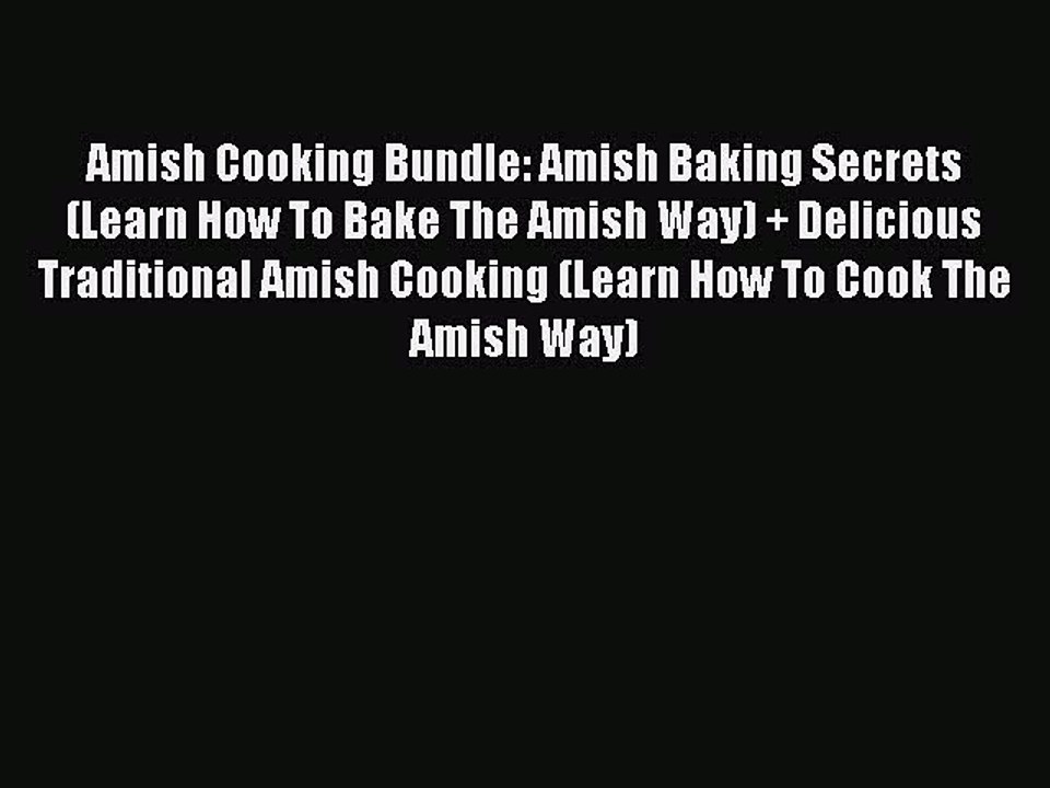 Download Amish Cooking Bundle: Amish Baking Secrets (Learn How To Bake The Amish Way) + Delicious