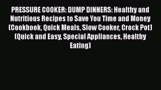 Download PRESSURE COOKER: DUMP DINNERS: Healthy and Nutritious Recipes to Save You Time and