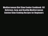 PDF Mediterranean Diet Slow Cooker Cookbook: 101 Delicious Easy and Healthy Mediterranean Cuisine