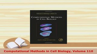 Download  Computational Methods in Cell Biology Volume 110 Download Full Ebook