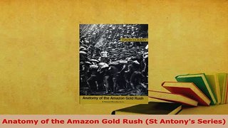 Download  Anatomy of the Amazon Gold Rush St Antonys Series Download Online