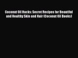 PDF Coconut Oil Hacks: Secret Recipes for Beautiful and Healthy Skin and Hair (Coconut Oil