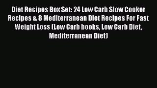PDF Diet Recipes Box Set: 24 Low Carb Slow Cooker Recipes & 8 Mediterranean Diet Recipes For