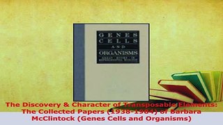 PDF  The Discovery  Character of Transposable Elements The Collected Papers 19381984 of Read Online