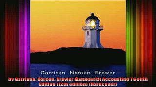 READ book  by Garrison Noreen Brewer Managerial Accounting Twelfth Edition 12th edition Hardcover Full EBook