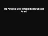 PDF The Perpetual Stew by Xenia (Rainbow Ranch Farms) Free Books