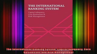 READ Ebooks FREE  The International Banking System Capital Adequacy Core Businesses and Risk Management Full EBook