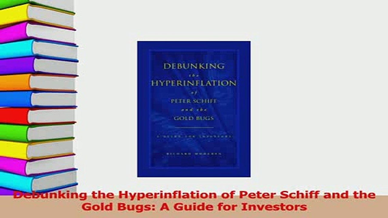 PDF  Debunking the Hyperinflation of Peter Schiff and the Gold Bugs A Guide for Investors Read Online